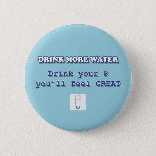 DRINK MORE WATER PINBACK BUTTON