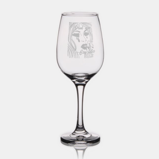Drink Now Cry later Wine Glass (Glassware)