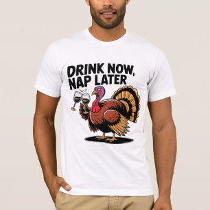 Drink Now Nap Later Funny Thanksgiving Turkey T-Shirt