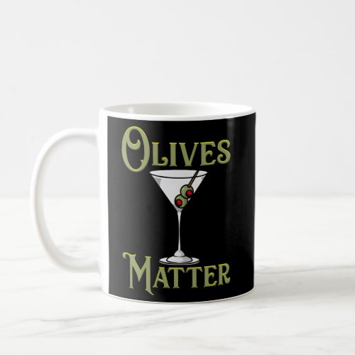 Drink Olives Matter Martini Drinker Coffee Mug