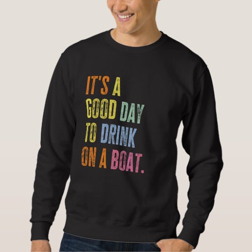 Drink On A Boat  Boating Captain Cruise Ship Vacat Sweatshirt