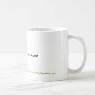Drink Only What You Need Coffee Mug
