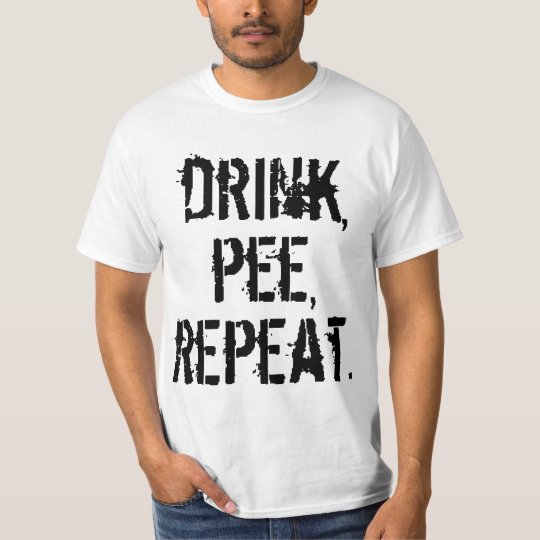 Drink Pee Repeat T Shirt 