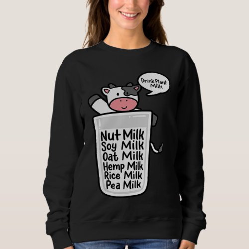 Drink Plant Milk Oat Almonds Soy Pea Plant Based V Sweatshirt
