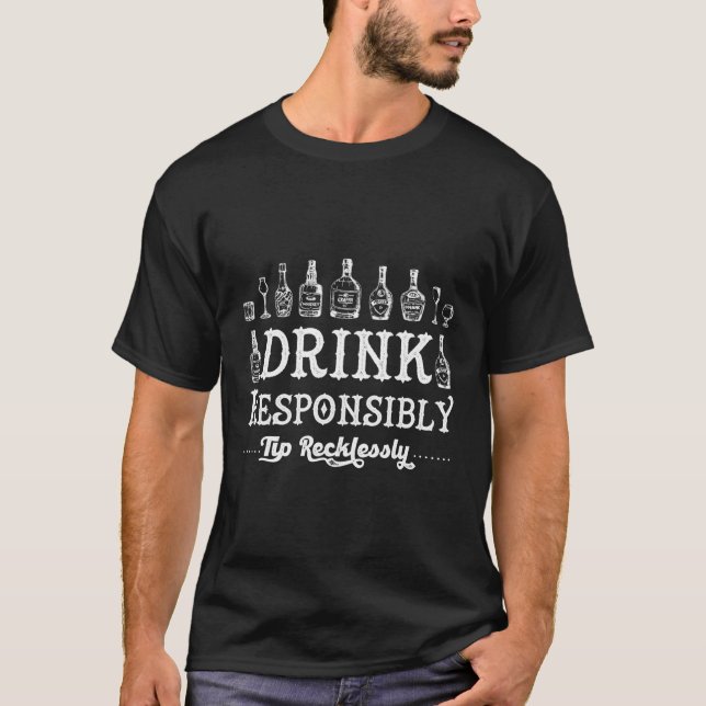 Drink Responsibly Tip Recklessly Alcohol T-Shirt (Front)