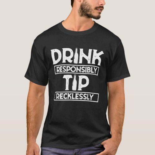 Drink Responsibly Tip Recklessly Shirt Bartender B
