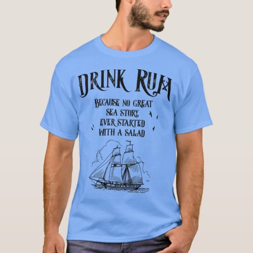 Drink Rum Because No Great Sea Story Every Started T_Shirt