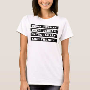 DRINK RUSSIAN DRIVE GERMAN DRESS ITALIAN KISS... T-Shirt