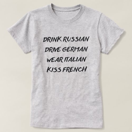 DRINK RUSSIAN DRIVE GERMAN WEAR ITALIAN KISS FRENC T_Shirt