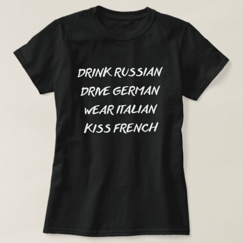 DRINK RUSSIAN DRIVE GERMAN WEAR ITALIAN KISS FRENC T_Shirt