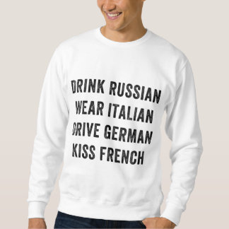 Drink Russian Wear Italian Drive German Kiss Frenc Sweatshirt