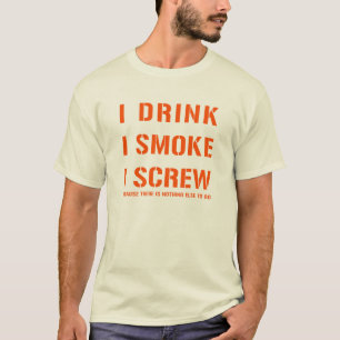 Drink Smoke & Screw T-Shirt