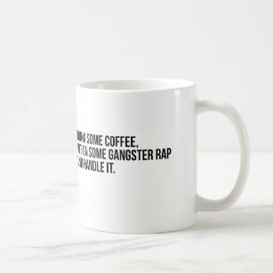 "Drink Some Coffee Put on Some Gangster Rap" Mug