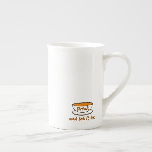 Drink tea and let it be funny slogan tea cup