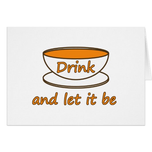 Drink (tea) and let it be, funny slogan, tea cup cards (Front Horizontal)