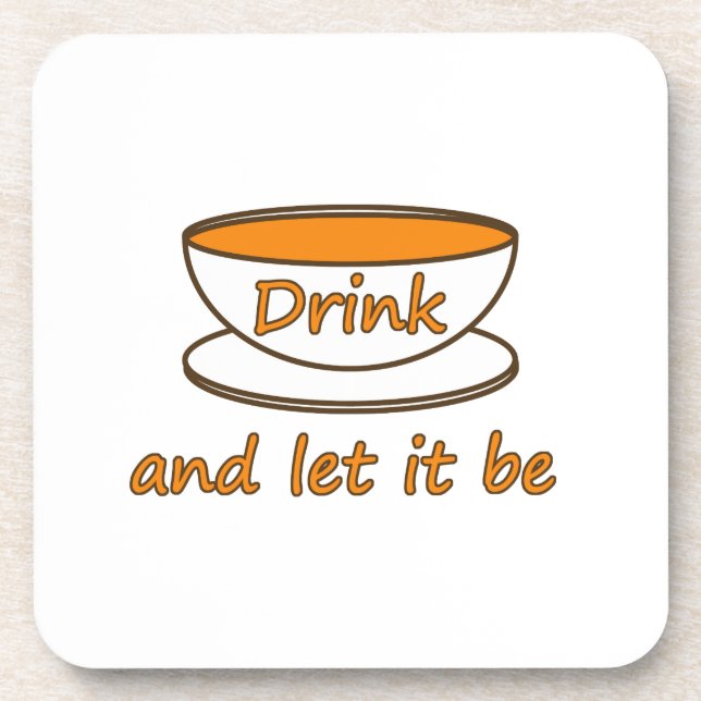 Drink (tea) and let it be, funny slogan, tea cup coaster (Front)