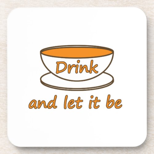 Drink tea and let it be funny slogan tea cup drink coaster