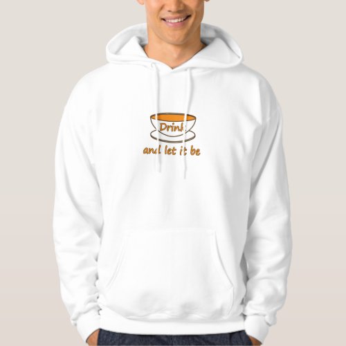 Drink tea and let it be funny slogan tea cup hoodie