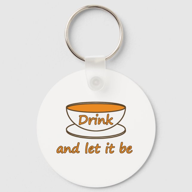 Drink (tea) and let it be, funny slogan, tea cup keychain (Front)