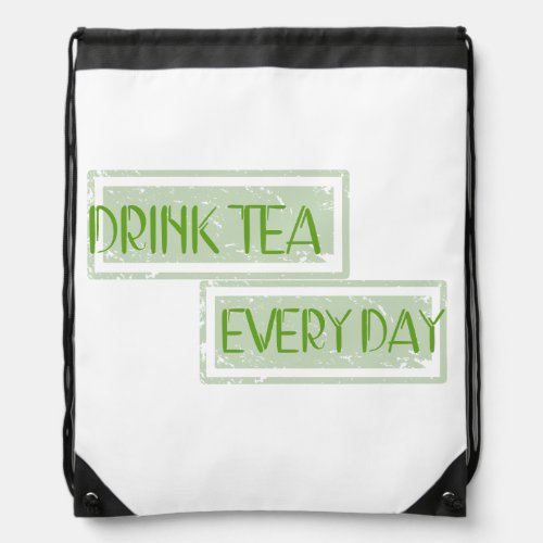 Drink Tea Every Day Drawstring Bag