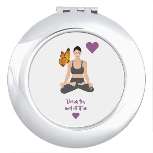 Drink tea let it be slogan Yoga Butterfly Love Compact Mirror