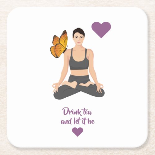 Drink tea let it be slogan Yoga Butterfly Love  Square Paper Coaster