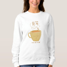 Drink Tea & Let It Be - Sweatshirt