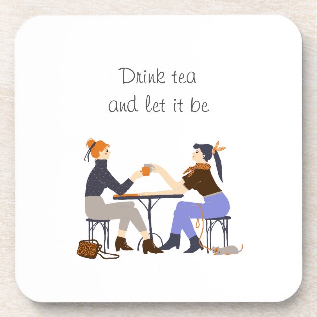 Drink tea let it be Tea slogan Friends Friendship Beverage Coaster (Front)