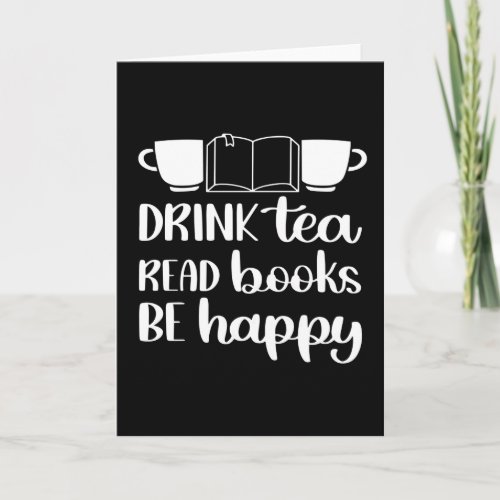 Drink Tea Read Book Be Happy Card