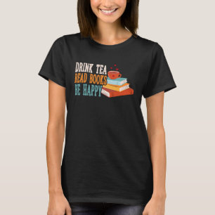Drink Tea Read Books Be Happy 22 T-Shirt