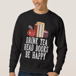Drink Tea Read Books Be Happy 23 Sweatshirt