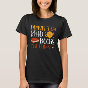 Drink Tea Read Books Be Happy 26 T-Shirt