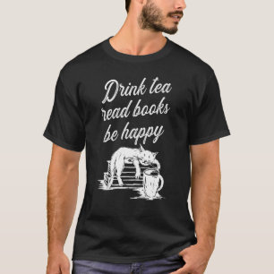 Drink Tea Read Books Be Happy 2 T-Shirt