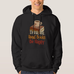 Drink Tea Read Books Be Happy 4 Hoodie