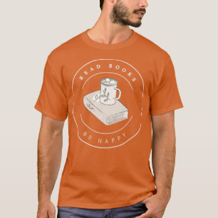 Drink Tea Read Books Be Happy 5 T-Shirt