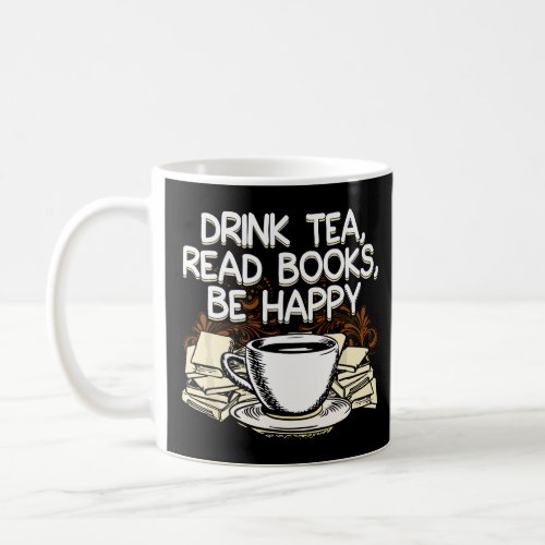 Drink Tea Read Books Be Happy Book Lover  Coffee Mug