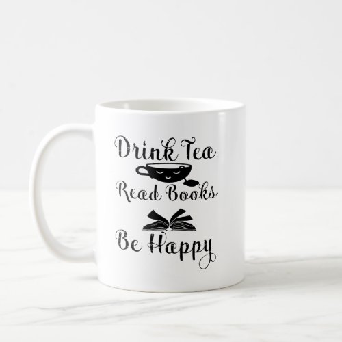 Drink Tea Read Books Be Happy Book Lover Coffee Mug