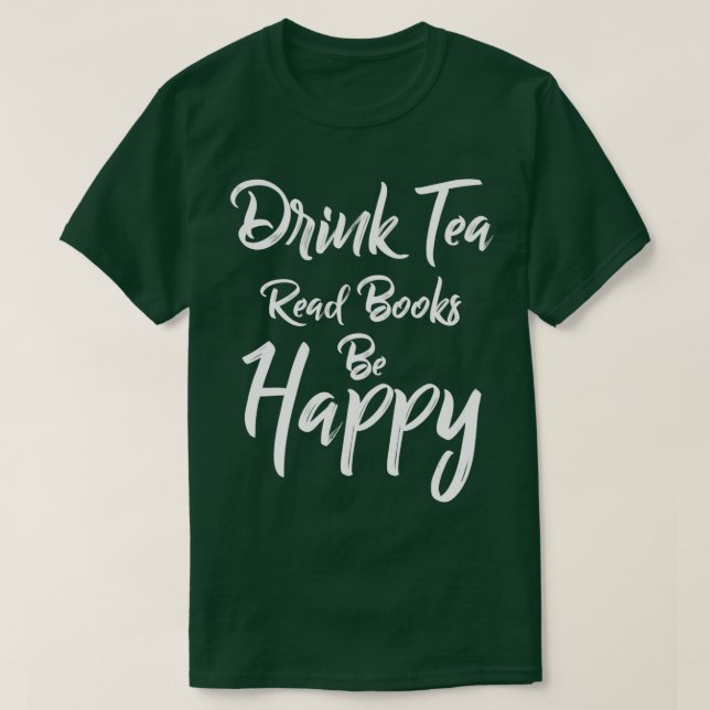 Drink Tea Read Books Be Happy Book Lover Sweat Tea T-Shirt (Design Front)