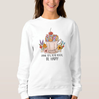 Drink Tea, Read Books, Be Happy | Cozy Reading Quo Sweatshirt