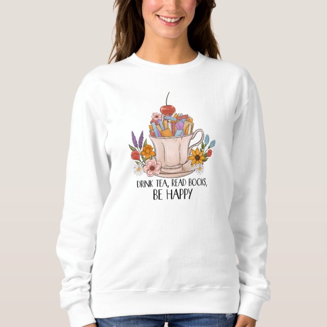 Drink Tea, Read Books, Be Happy | Cozy Reading Quo Sweatshirt (Front)