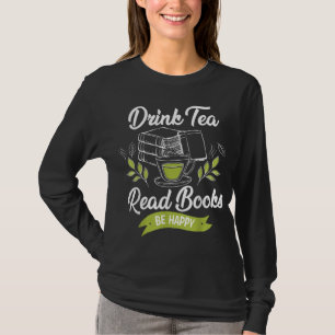Drink Tea Read Books Be Happy Funny Book Worm T-Shirt