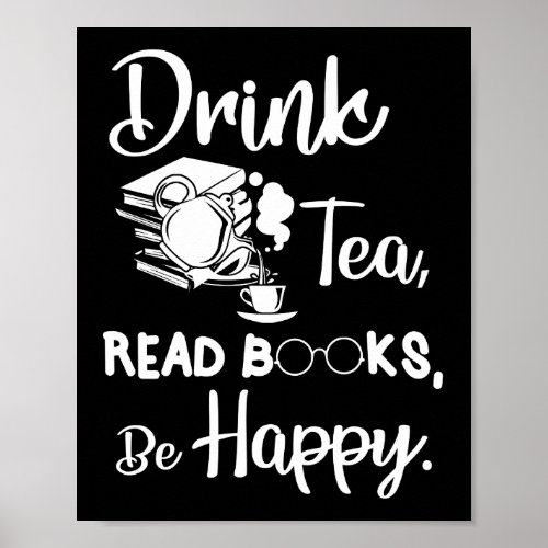 Drink Tea Read Books Be Happy Geeky Book Worm Poster