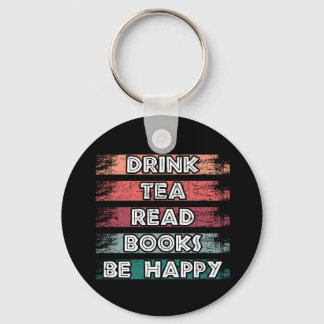 Drink Tea Read Books Be Happy Keychain