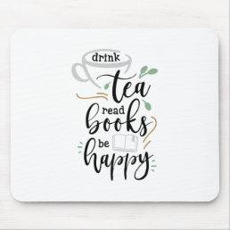 Drink Tea Read Books Be Happy Mouse Pad