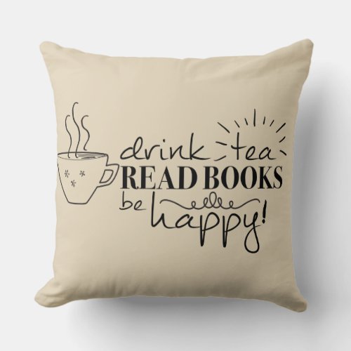 Drink Tea, Read Books, Be Happy Pillow