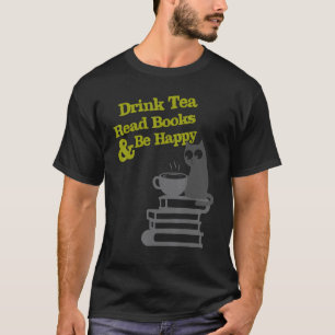 Drink Tea Read Books Be Happy T-Shirt