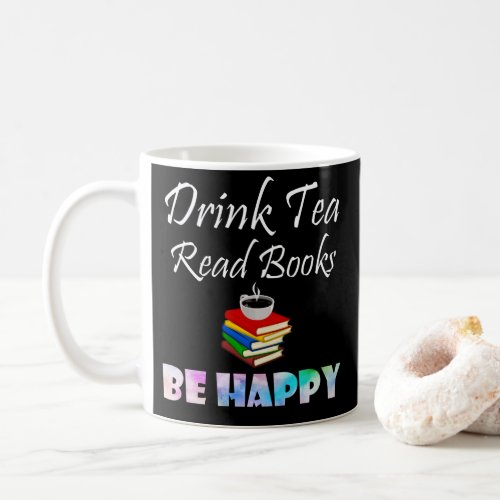 Drink Tea Read Books Be Happy T_Shirt Coffee Mug