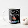 Drink Tea Read Books Be Happy T-Shirt Coffee Mug