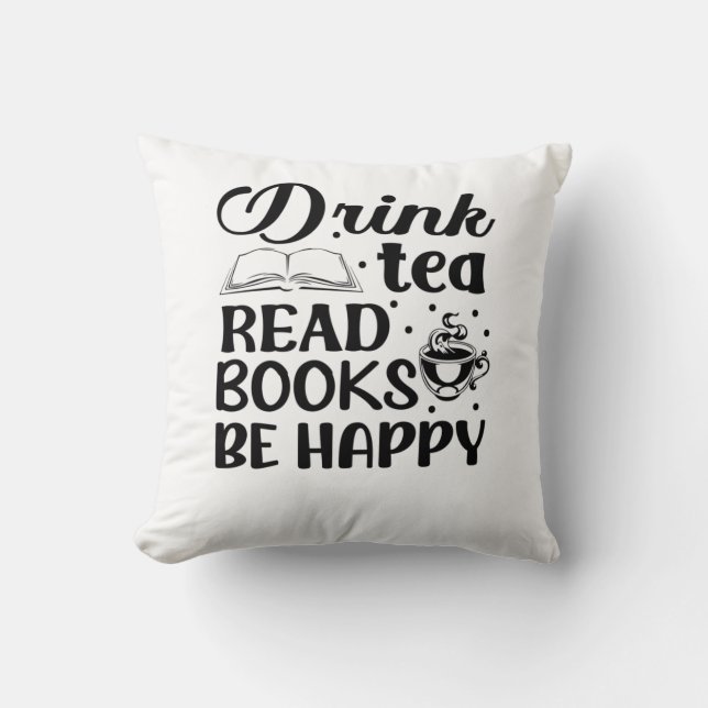 Drink tea, read books, be happy throw pillow (Front)