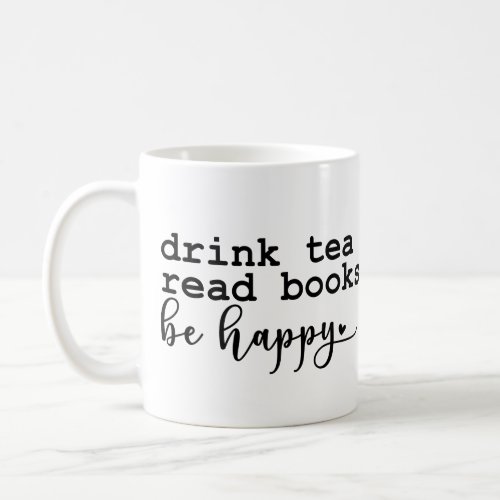 Drink Tea Read Books _ Book Lovers Coffee Mug